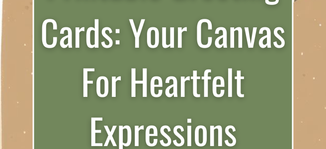 Printable Greeting Cards: Your Canvas For Heartfelt Expressions
