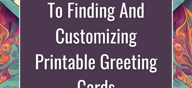 The Ultimate Guide To Finding And Customizing Printable Greeting Cards
