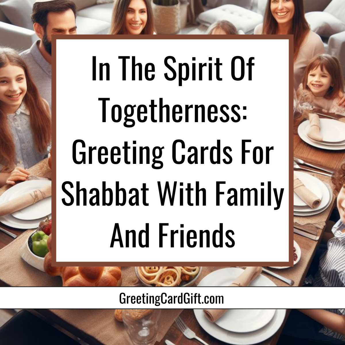 In The Spirit Of Togetherness: Greeting Cards For Shabbat With Family And Friends