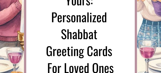 From Our Home To Yours: Personalized Shabbat Greeting Cards For Loved Ones