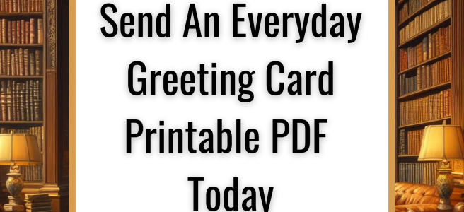Why You Should Send An Everyday Greeting Card Printable PDF Today