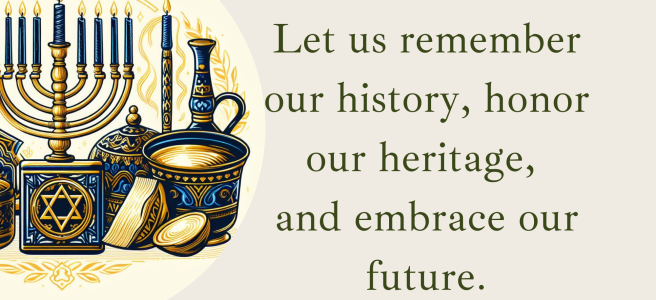 Am Yisrael Chai! Let us remember our history, honor our heritage, and embrace our future.