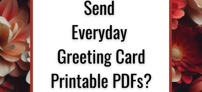 When Should You Send Everyday Greeting Card Printable PDFs?