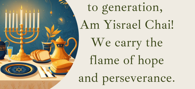 From generation to generation, Am Yisrael Chai! We carry the flame of hope and perseverance.
