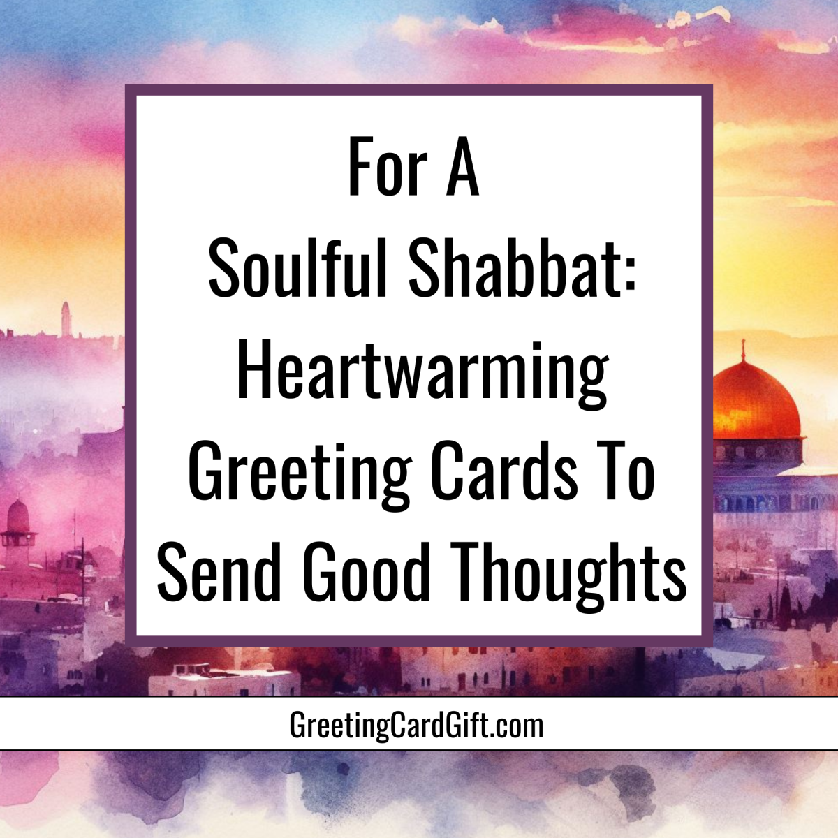 For A Soulful Shabbat: Heartwarming Greeting Cards To Send Good Thoughts