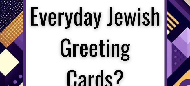 What Are Everyday Jewish Greeting Cards?