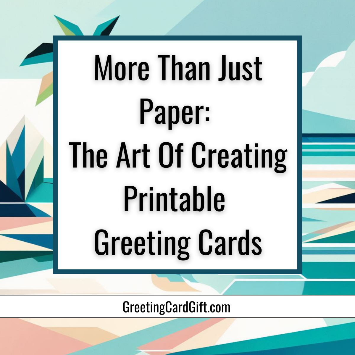 More Than Just Paper: The Art Of Creating Printable Greeting Cards